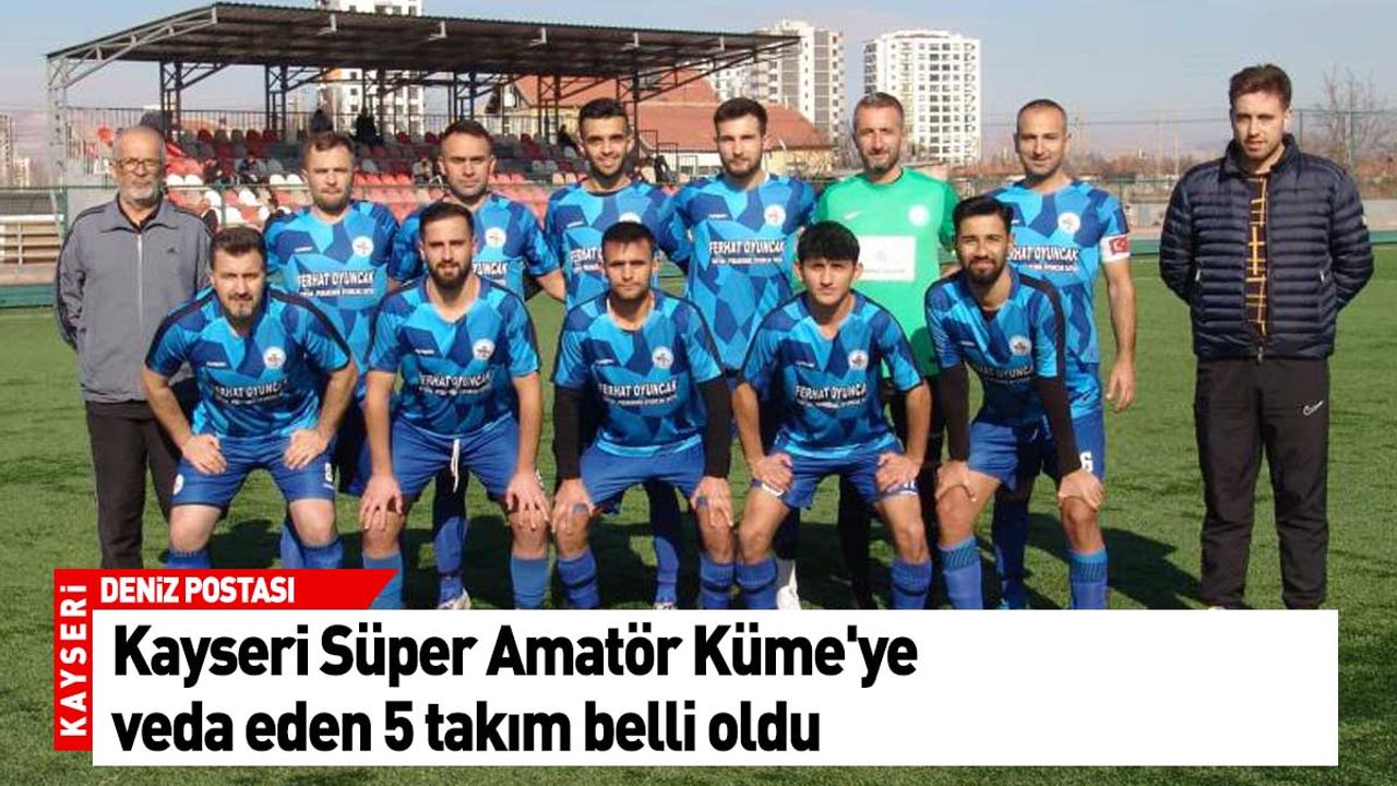Kayseri Süper Amatör Küme'ye veda eden 5 takım belli oldu