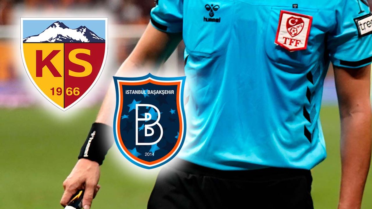 Kayserispor-Başakşehir maçının hakemi belli oldu!
