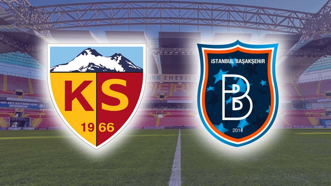 Kayserispor-Başakşehir maçı hangi gün, saat kaçta, hangi kanalda?