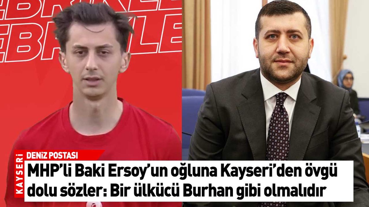 MHP’li Baki Ersoy’un oğluna Kayseri'den övgü dolu sözler: Bir ülkücü Burhan gibi olmalıdır