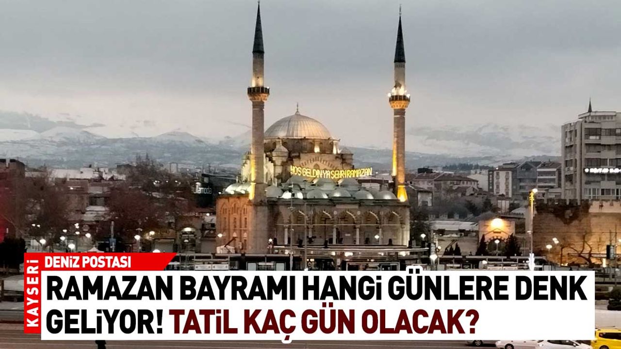 Ramazan Bayramı hangi günlere geliyor! Tatil kaç gün olacak?