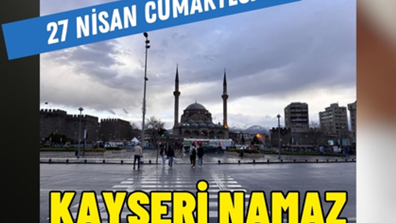 Kayseri namaz vakitleri- 27 Nisan Pazar