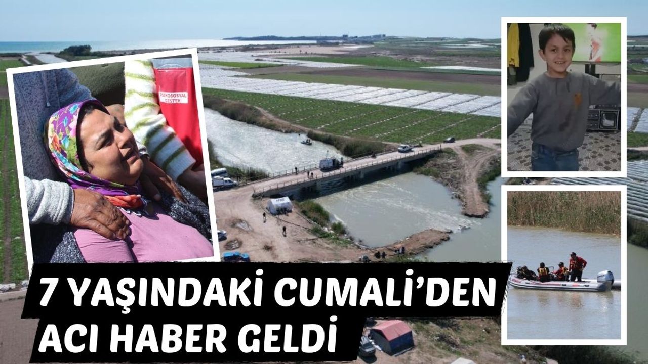 7 yaşındaki Cumali'nin cansız bedenine ulaşıldı!