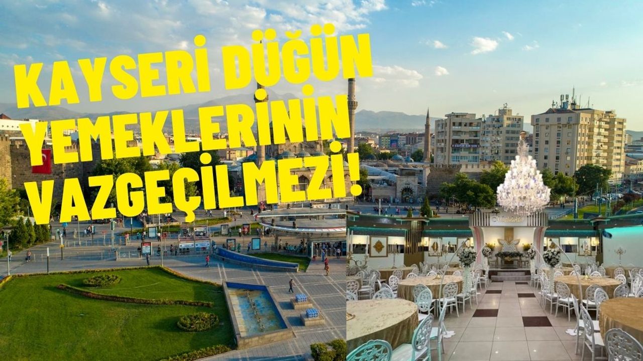 Kayseri'de düğün yemeklerinin vazgeçilmezi bakın ne oldu?