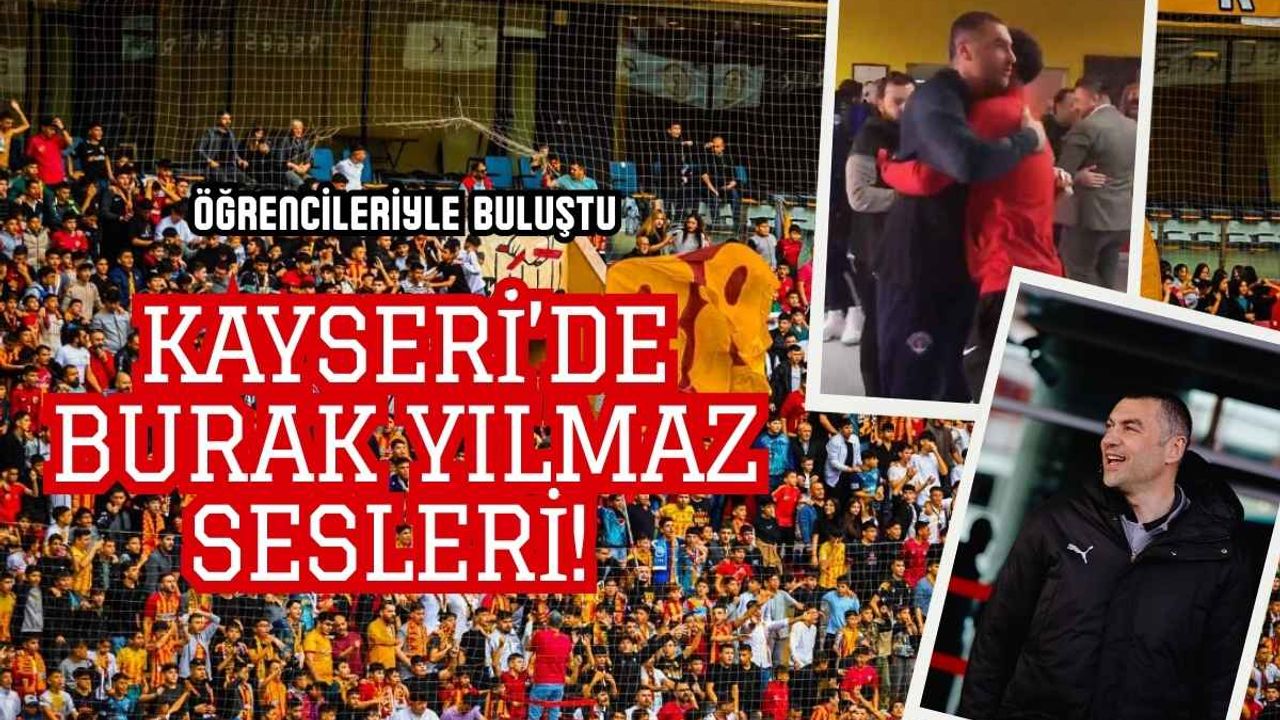 Kayseri’de Burak Yılmaz sesleri! Futbolcularla bir araya geldi