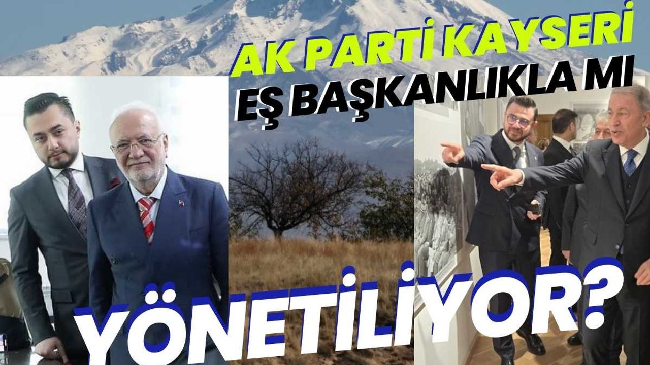 Kayseri'de AK Parti İl Başkanlığı: Eş başkanlıkla mı yönetiliyor?