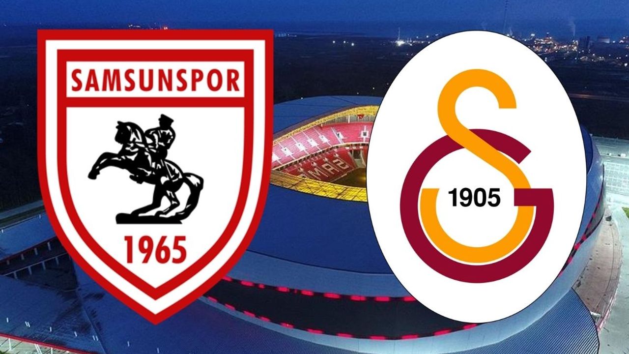 Samsunspor-Galatasaray karşılaşması ne zaman, saat kaçta, hangi kanalda?