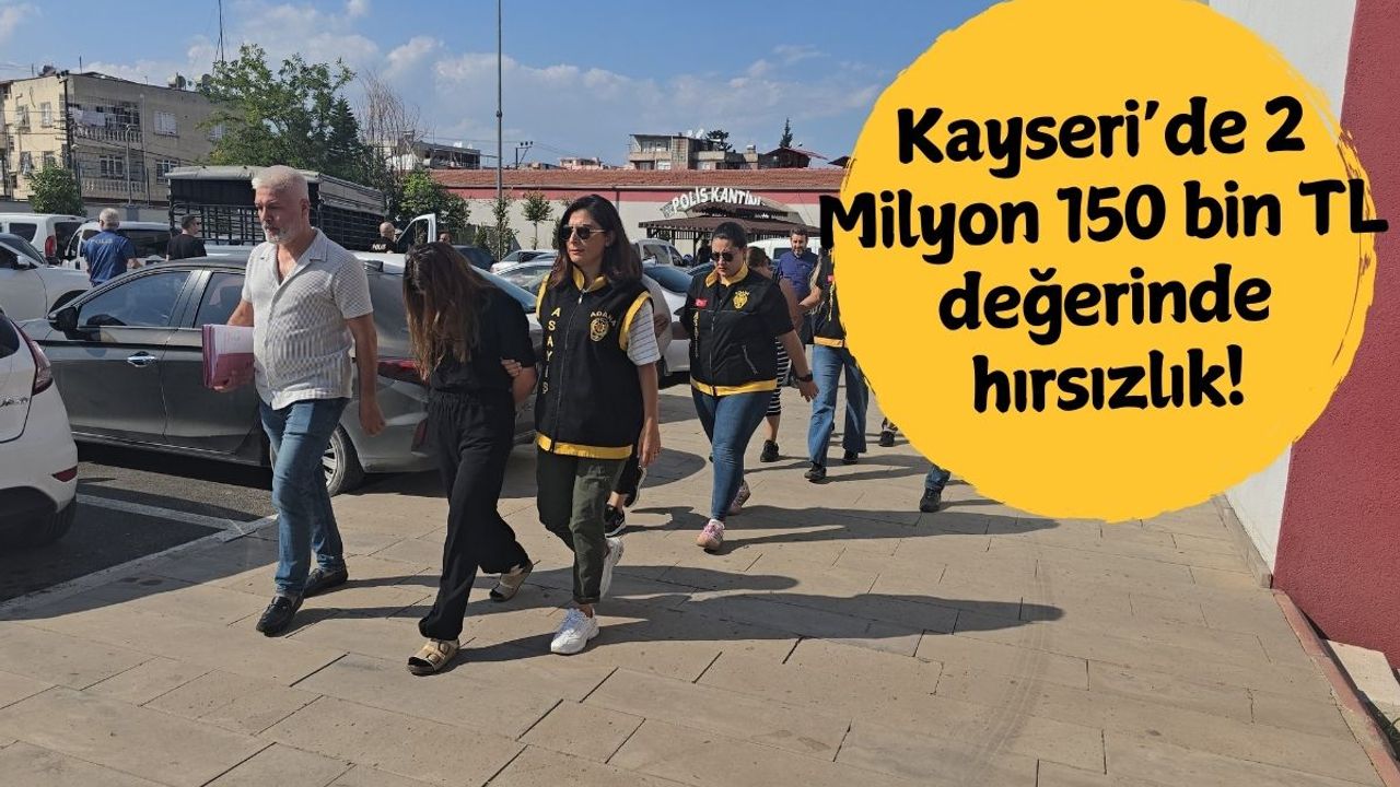Kayseri’de 2 Milyon 150 bin TL değerinde hırsızlık!