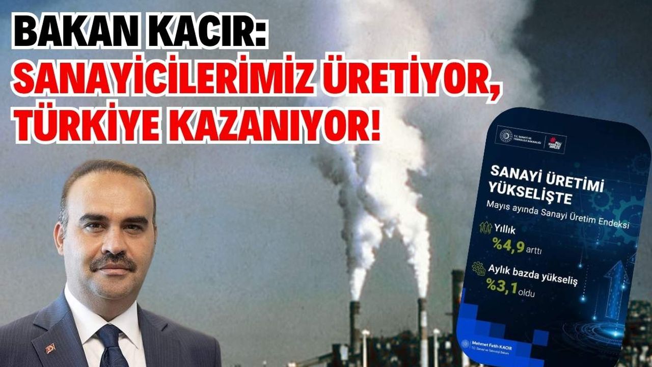 Bakan Kacır: Sanayicilerimiz üretiyor, Türkiye kazanıyor!