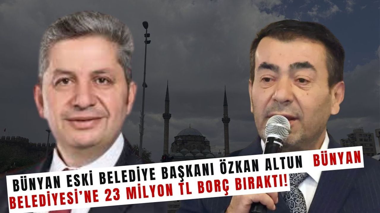 Bünyan Belediyesi 23 Milyon TL borcu kapattı! Akıllara AK Partili eski Başkan Özkan Altun geldi