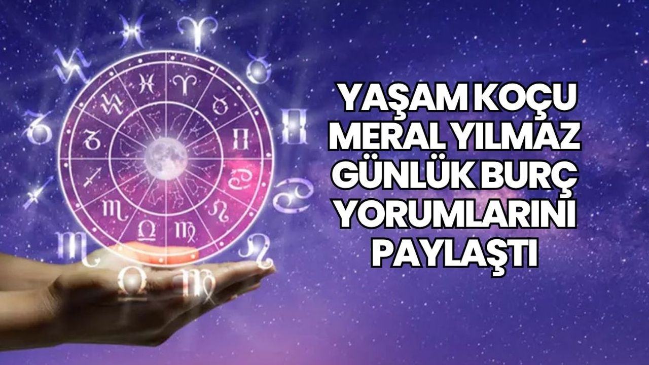 Yaşam Koçu Meral Yılmaz Günlük Burç Yorumlarını Paylaştı