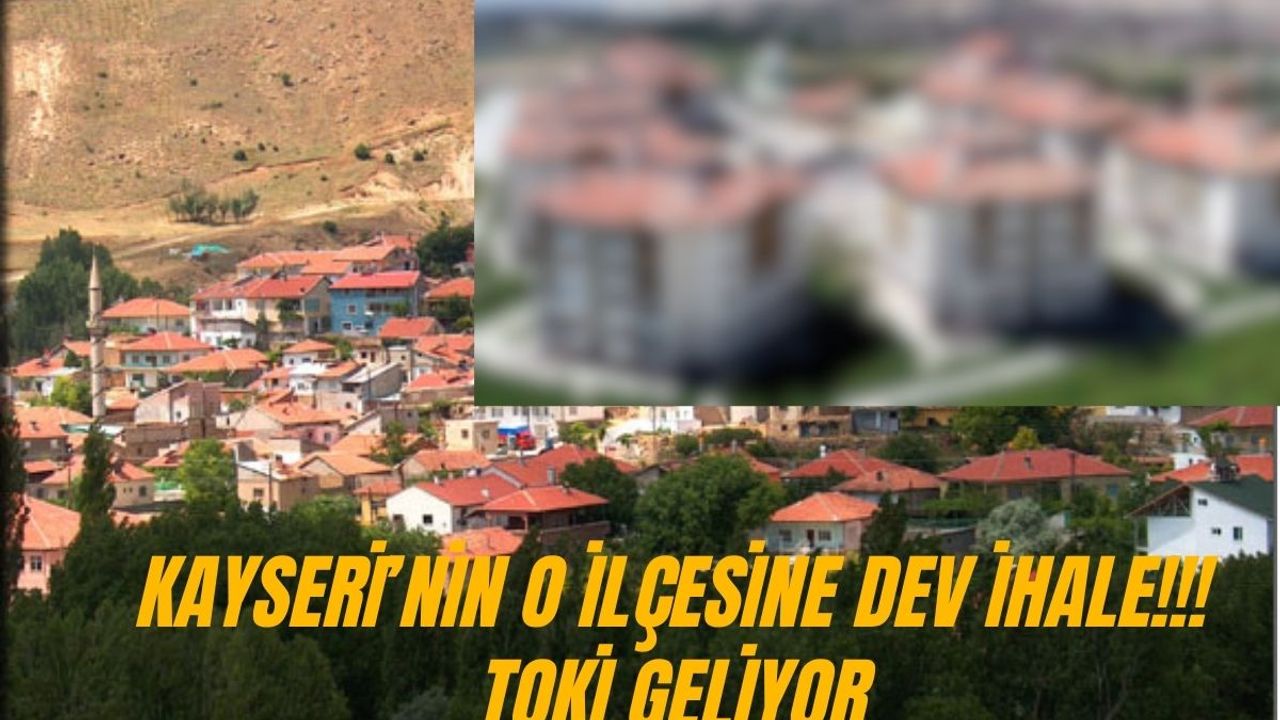 Kayseri'nin o ilçesine TOKİ geliyor! İhale süreci başladı