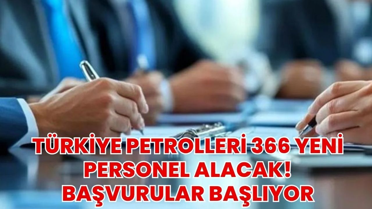 Türkiye Petrolleri 366 Yeni Personel Alacak! Başvurular Başlıyor