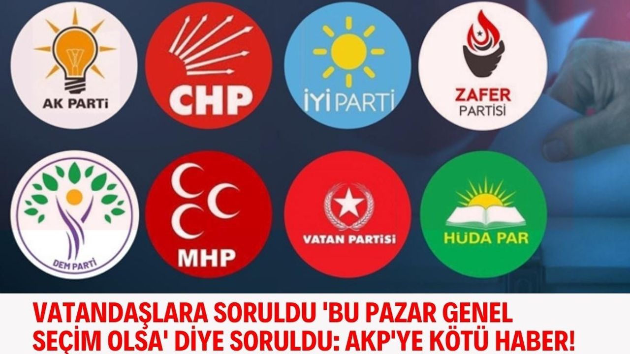 Vatandaşlara soruldu 'Bu Pazar Genel Seçim olsa' diye soruldu: AKP'ye kötü haber!