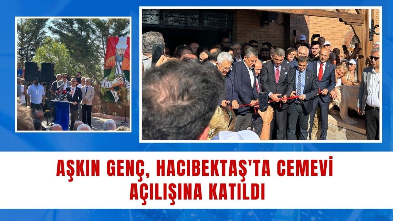 Aşkın Genç, Hacıbektaş'ta Cemevi açılışına katıldı