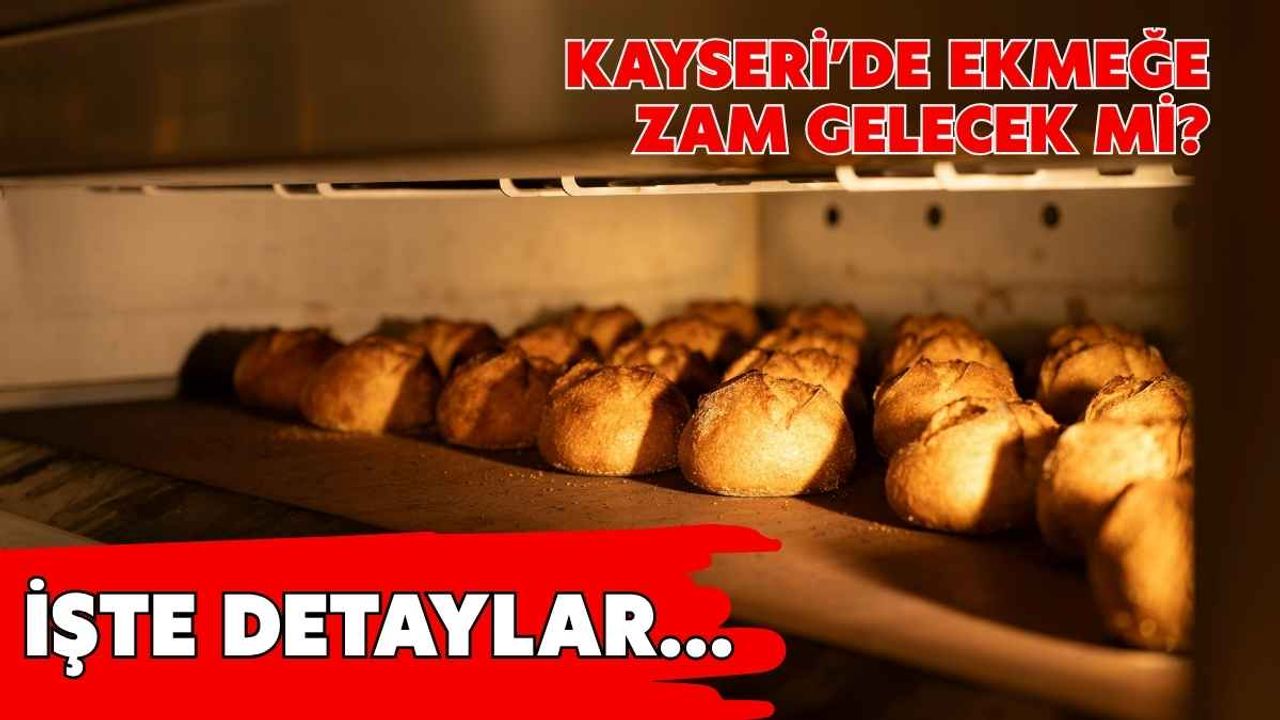 Kayseri’de ekmeğe zam gelecek mi?