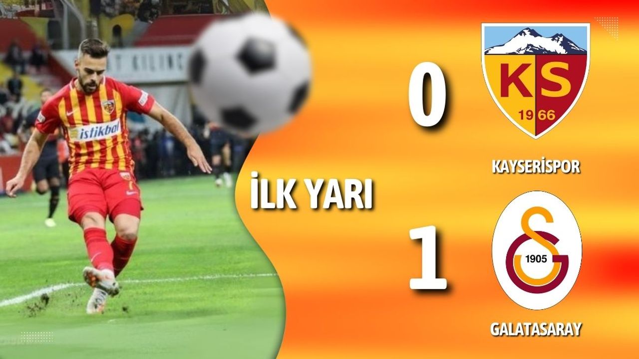 Kayserispor 0-1 Galatasaray | İlk yarı sonucu