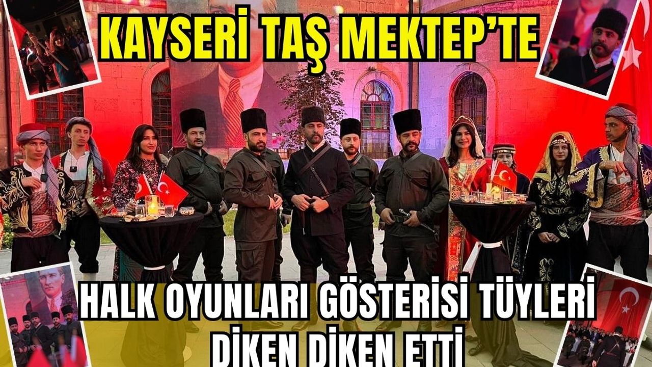 Kayseri Taş Mektep’te halk oyunları gösterisi tüyleri diken diken etti