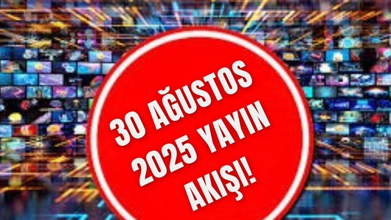 30 Ağustos 2025 yayın akışı!