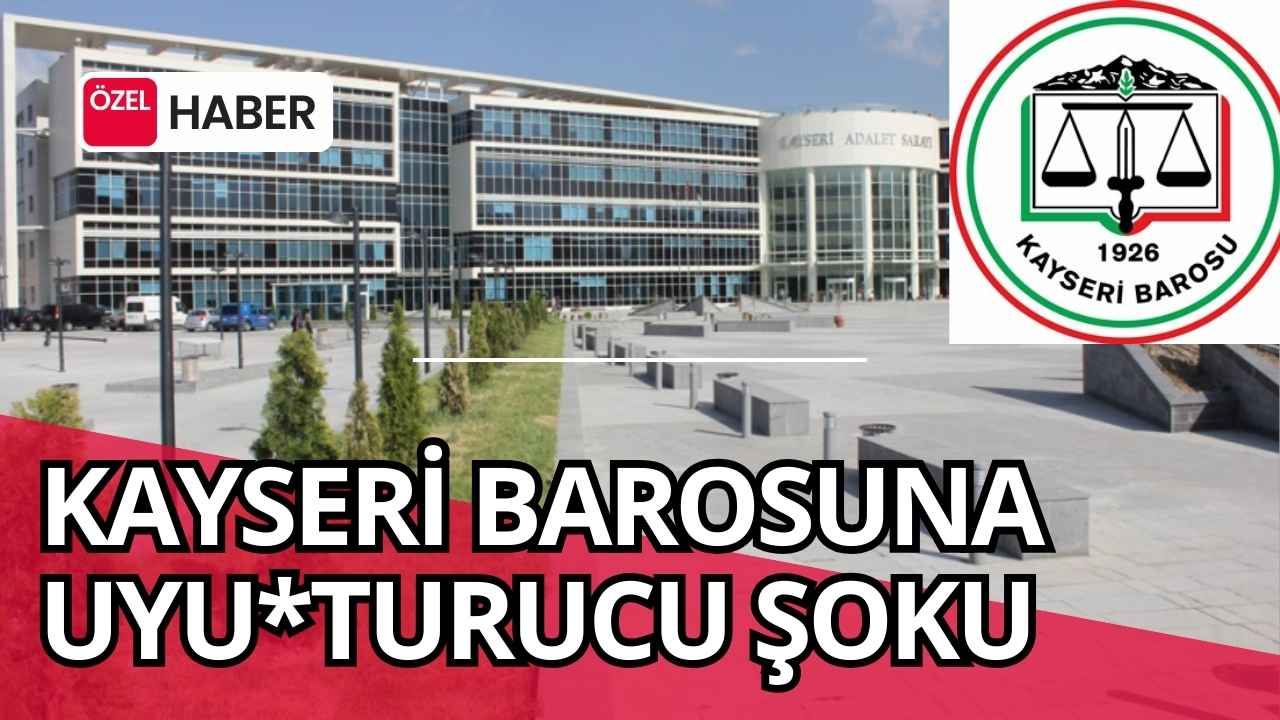 Kayseri barosuna uyuşturucu şoku