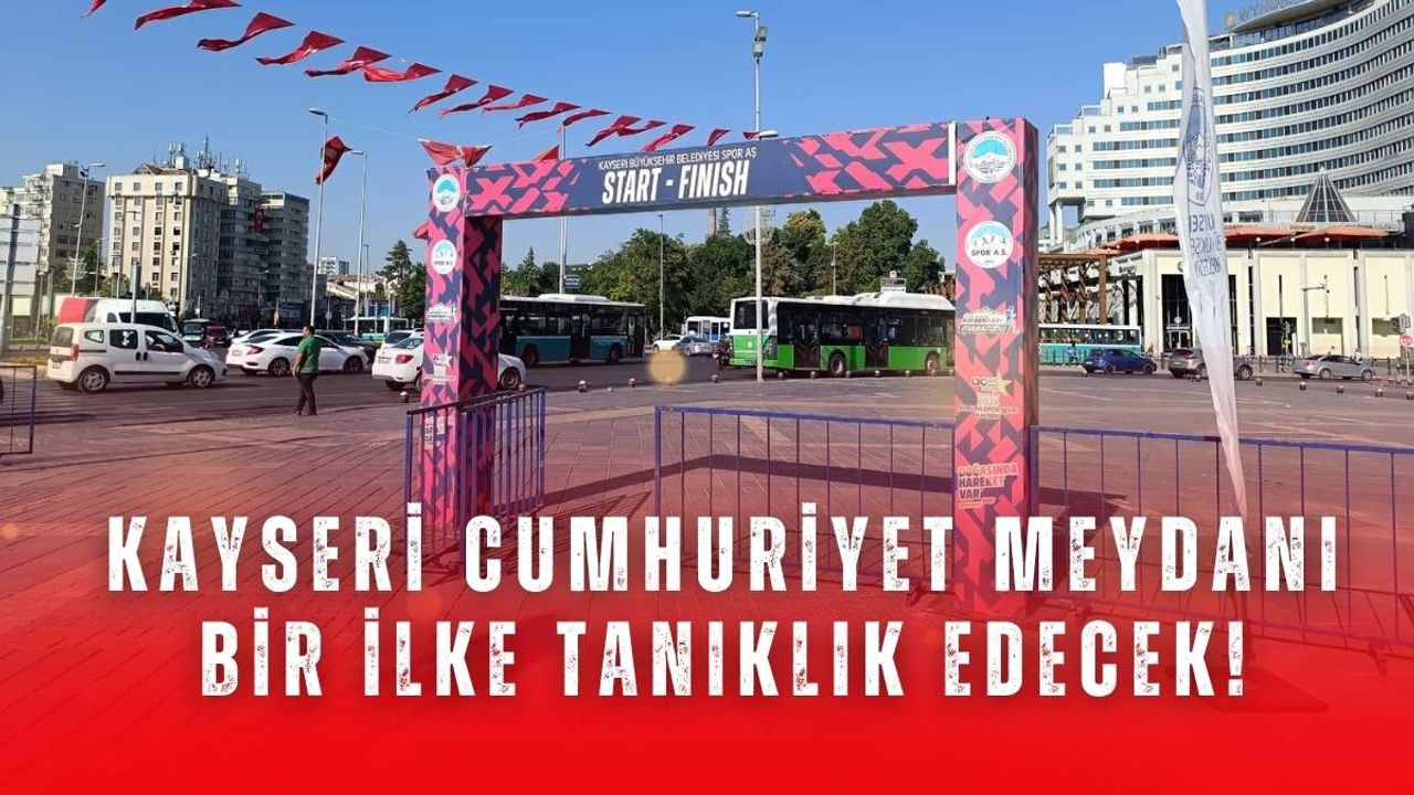 Kayseri Cumhuriyet Meydanı bir ilke tanıklık edecek!