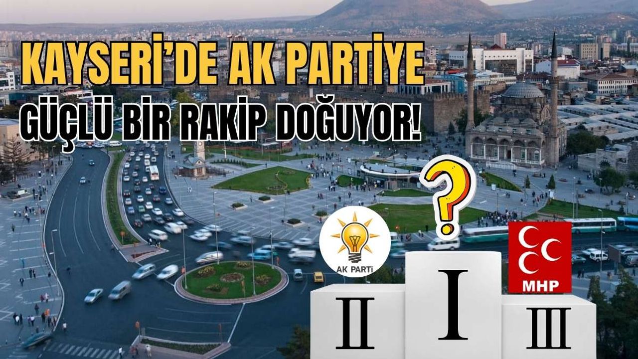 Kayseri’de AK Partiye güçlü bir rakip doğuyor!