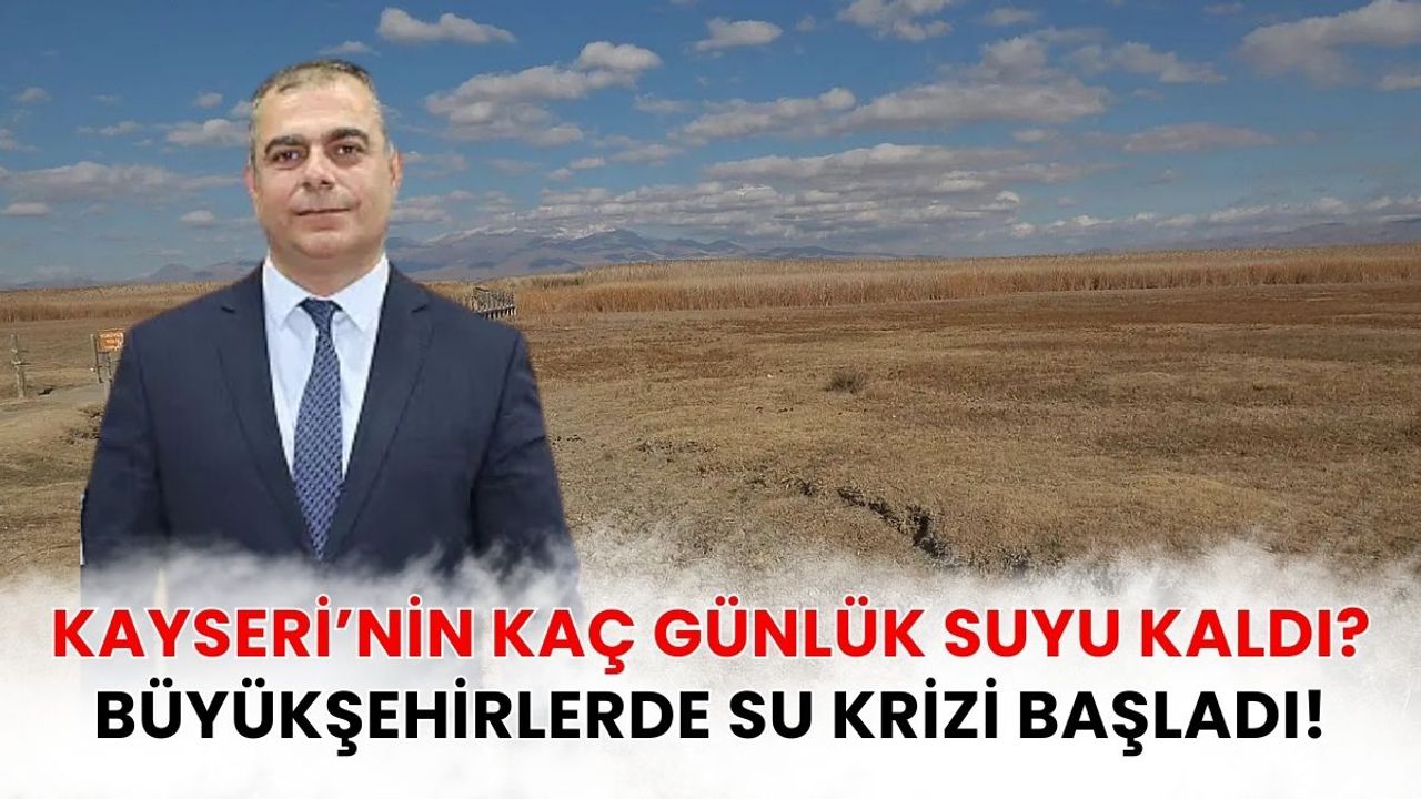 Kayseri’nin kaç günlük suyu kaldı? Büyükşehirlerde su krizi başladı!