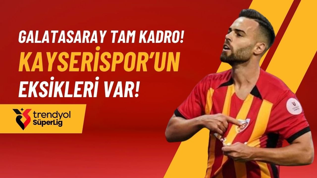 Galatasaray tam kadro! Kayserispor’un eksikleri var!