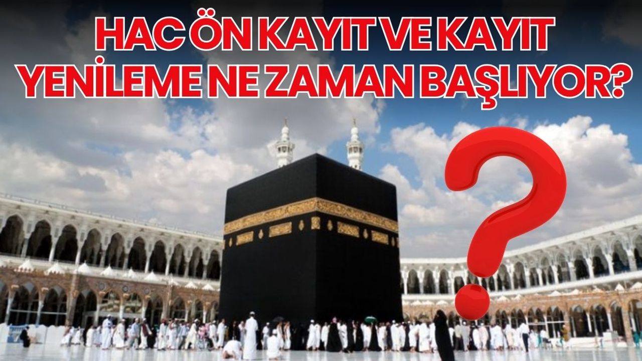 2026 Hac ön kayıt ve kayıt yenileme ne zaman başlıyor?