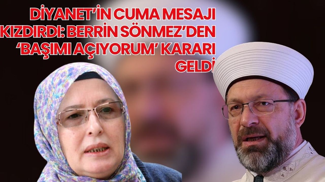 Diyanet’in Cuma Mesajı Kızdırdı: Berrin Sönmez'den ‘Başımı Açıyorum’ Kararı Geldi
