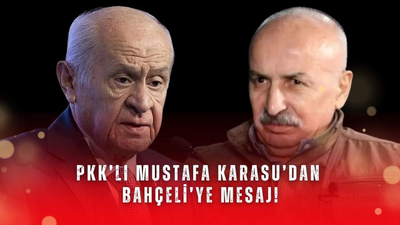 PKK’lı Mustafa Karasu’dan Bahçeli’ye mesaj!