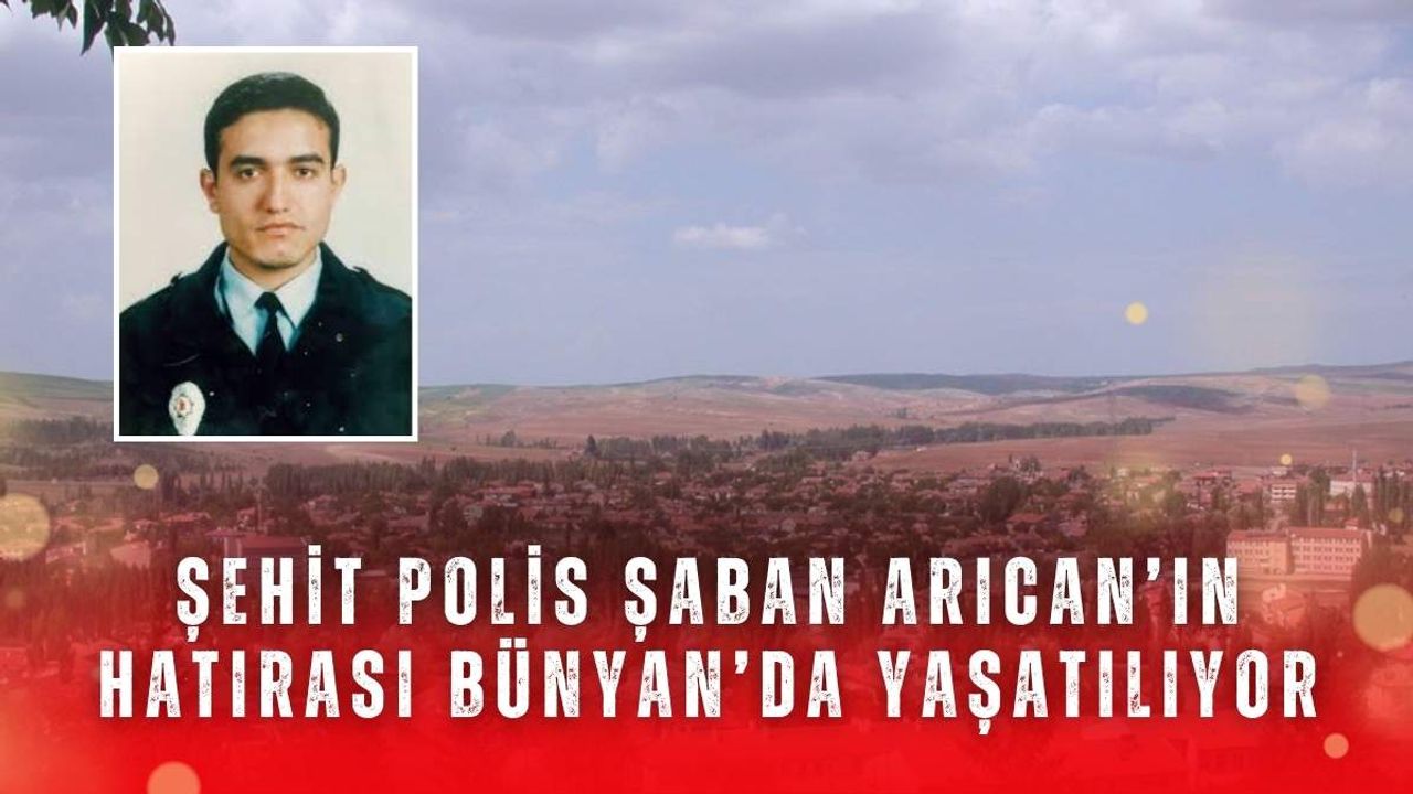 Şehit Polis Şaban Arıcan’ın hatırası Bünyan’da yaşatılıyor