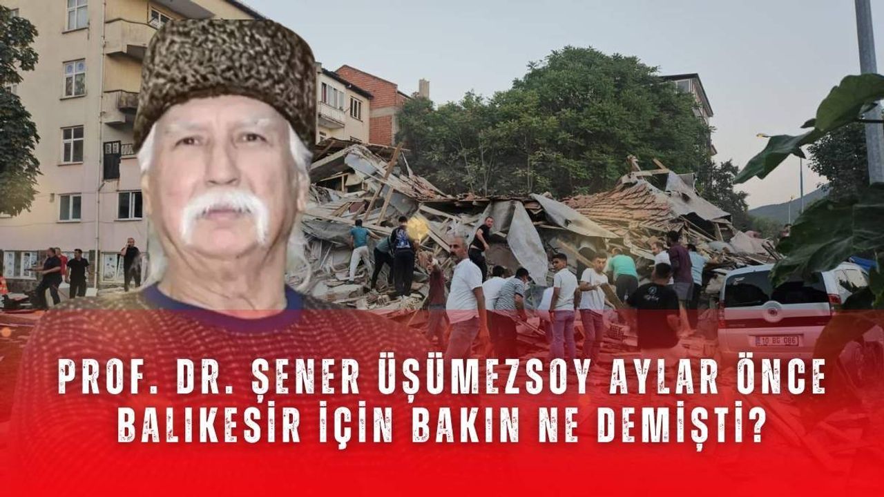 Prof. Dr. Şener Üşümezsoy aylar önce Balıkesir için bakın ne demişti?