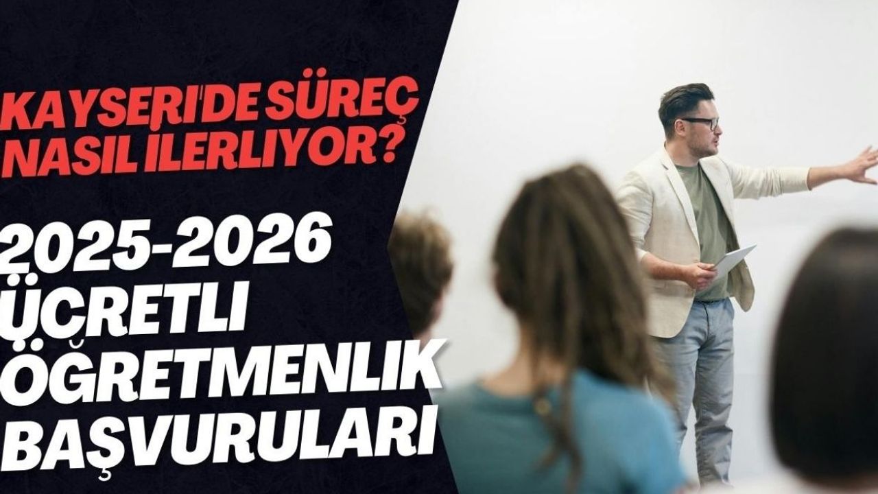 2025-2026 Ücretli Öğretmenlik Başvuruları: Kayseri'de Süreç Nasıl İlerliyor?