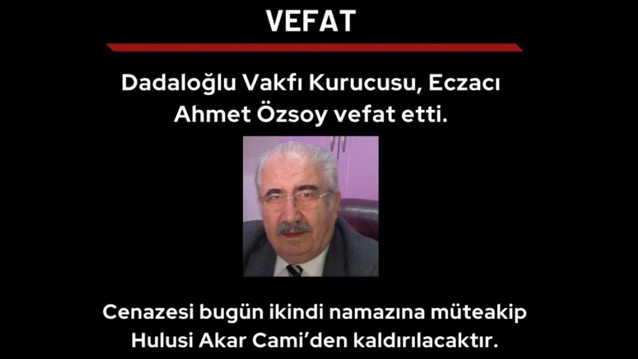 Dadaloğlu Vakfı Kurucusu Ahmet Özsoy yaşamını yitirdi