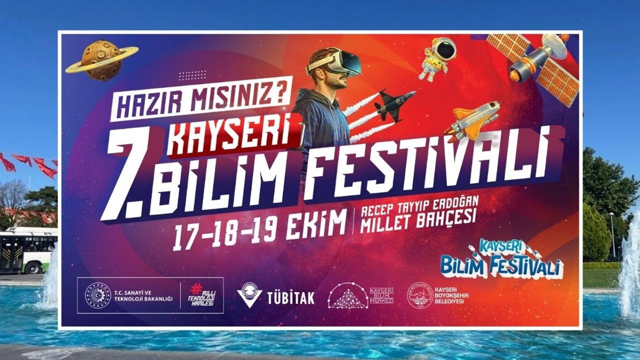 Kayseri 7. Bilim Festivali başlıyor nefes kesecek etkinlikler