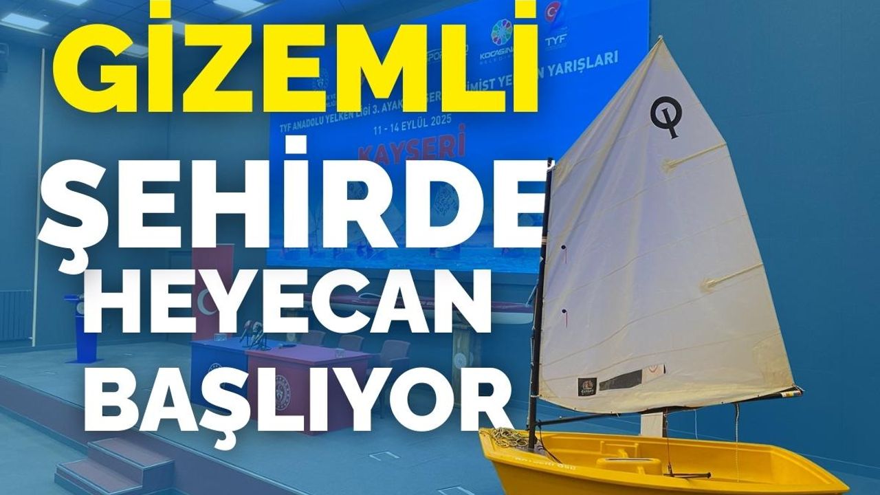 Kayseri’de Yelken yarışları başlıyor: “Gizemli Şehir” Spor turizminde iddiasını ortaya koyuyor