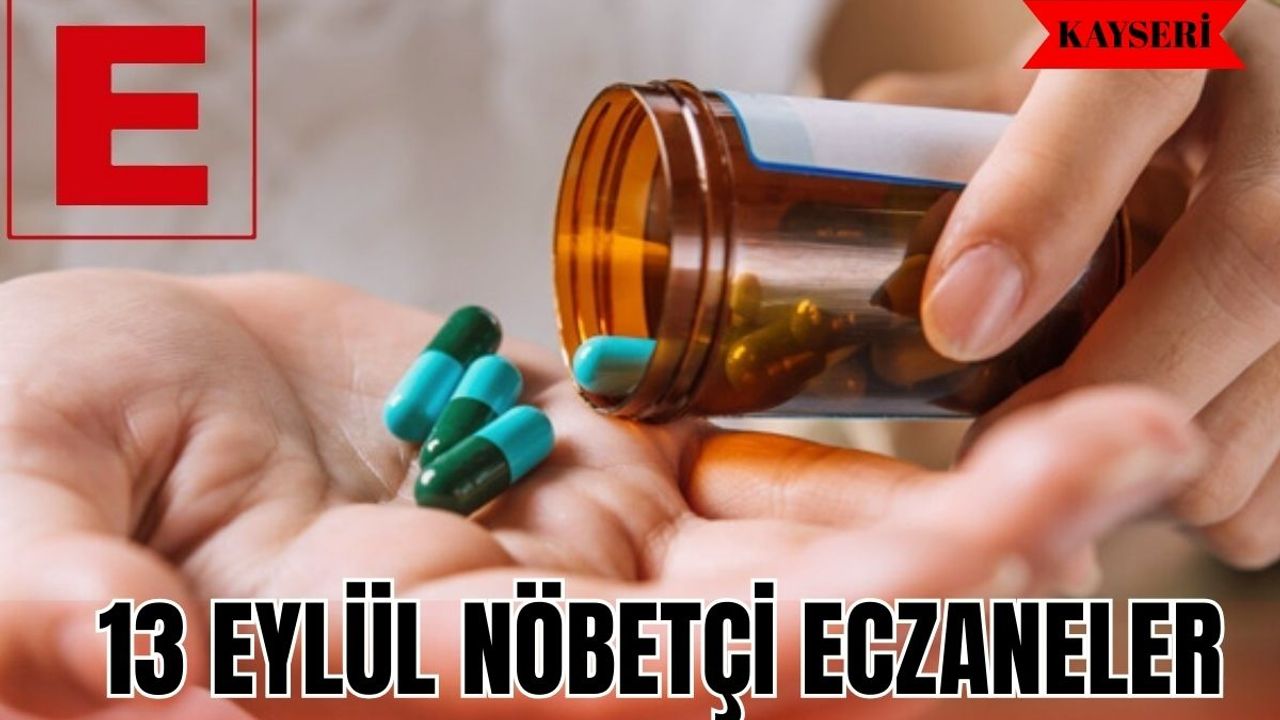 Kayseri'de 13 Eylül bugün nöbetçi eczaneler