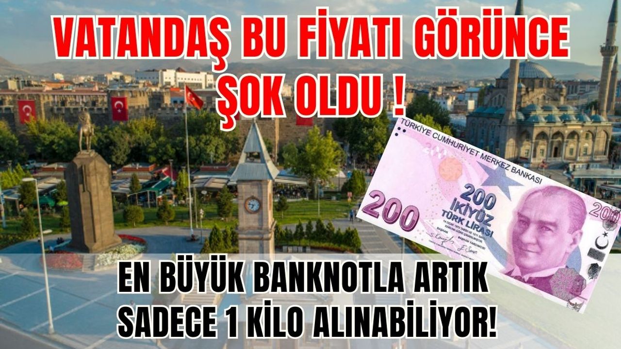 Vatandaş bu fiyatı görünce şok oldu, en büyük banknotla artık sadece 1 kilo alınabiliyor!