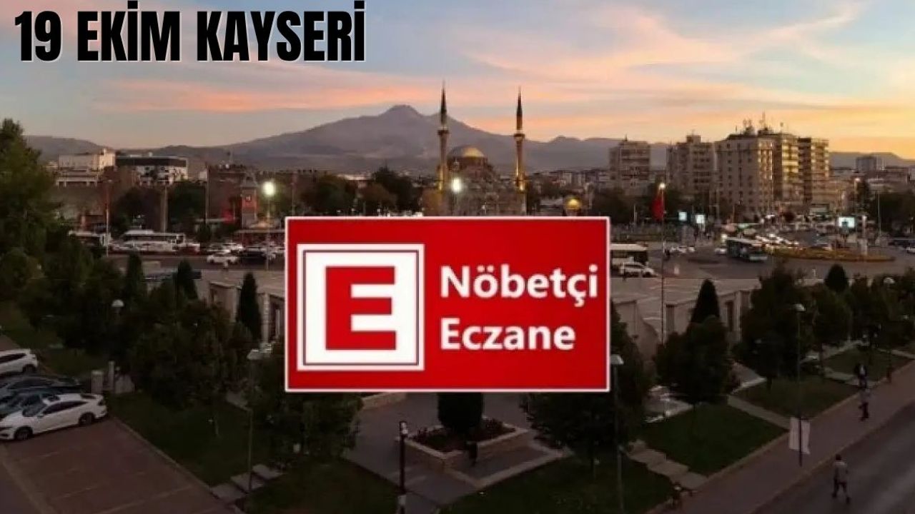 Kayseri’de bugün hangi eczaneler nöbetçi?