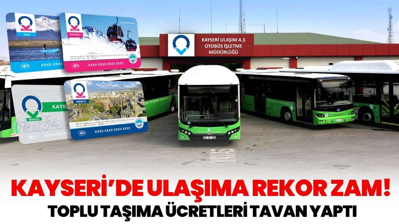 Kayseri’de ulaşıma rekor zam! Toplu taşıma ücretleri tavan yaptı