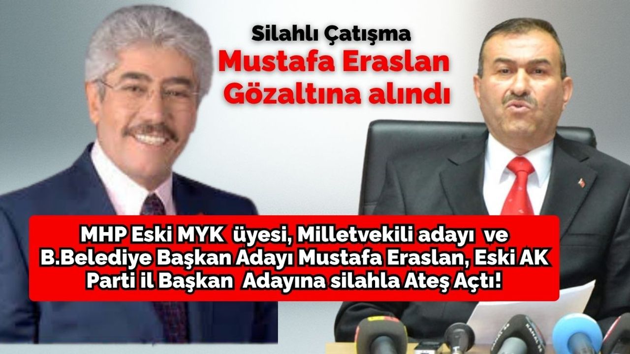 MHP, Eski MYK  üyesi, Milletvekili adayı  ve  B.Belediye Başkan Adayı Mustafa Eraslan, eski AK Parti adayına ateş açtı!