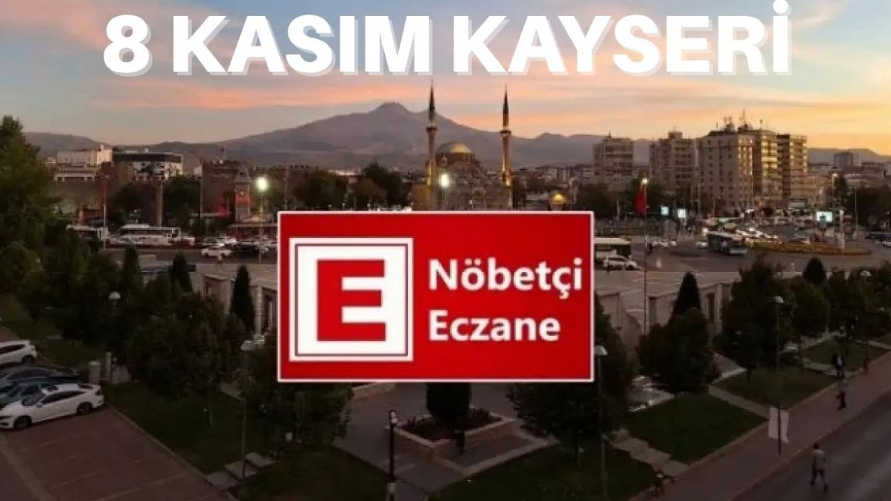 8 Kasım 2025 Kayseri nöbetçi eczaneler