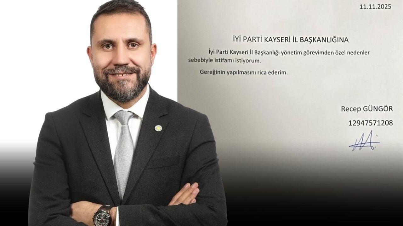 İYİ Parti Kayseri’den beklenmedik istifa! Recep Güngör görevini neden bıraktı?
