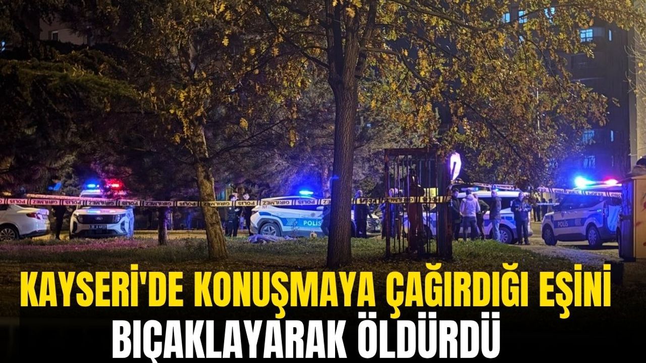 Kayseri'de Konuşmaya Çağırdığı Eşini Sokak Ortasında Bıçaklayarak Öldürdü