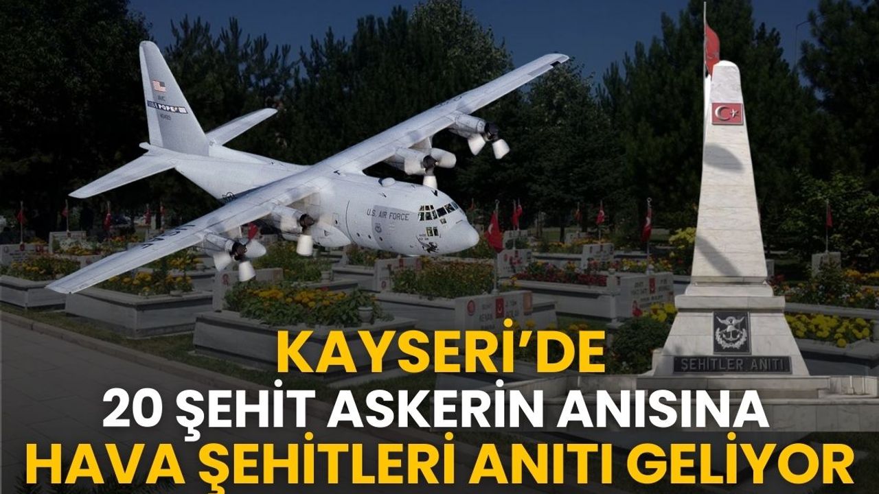 Kayseri'de anlamlı öneri: 20 askerin anısına Hava Şehitleri Anıtı geliyor