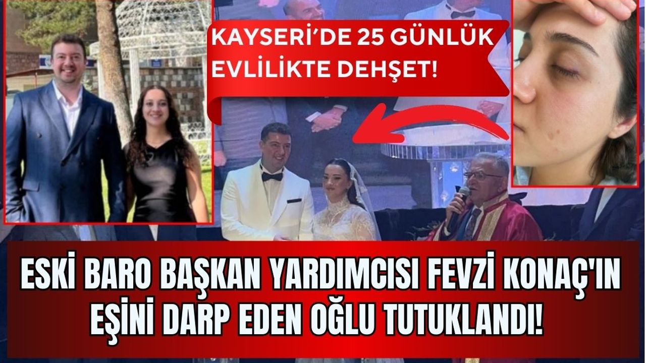 Eski Baro Başkan Yardımcısı Fevzi Konaç'ın eşini darp eden oğlu tutuklandı!