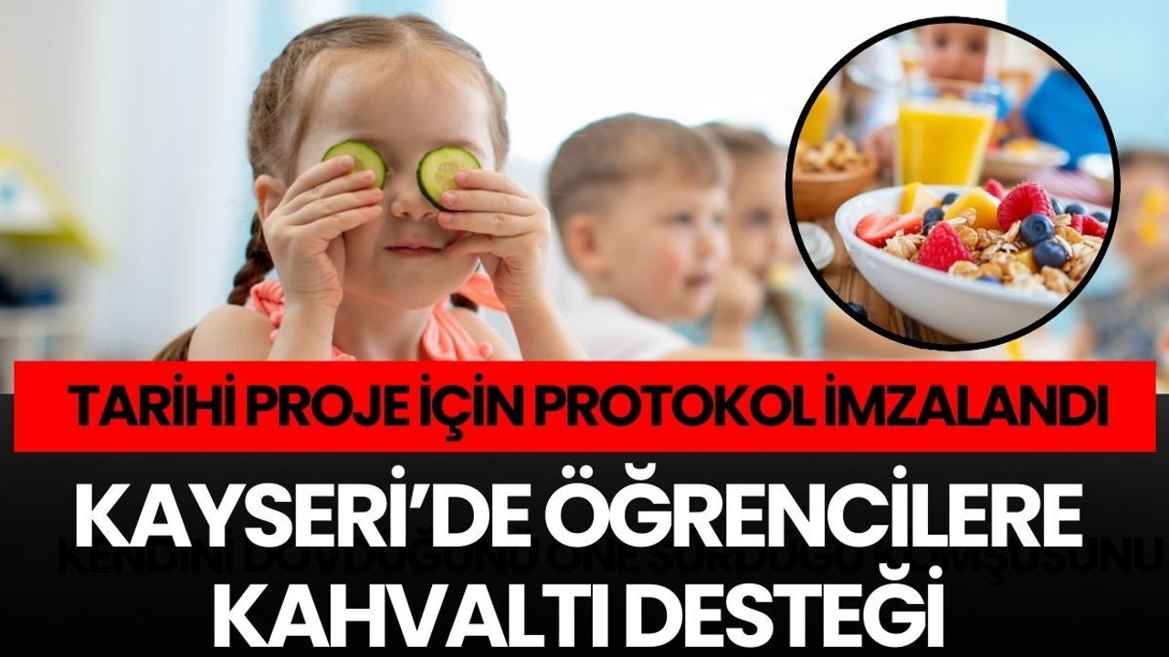 Kayseri’de öğrencilere kahvaltı desteği: Tarihi proje için protokol imzalandı