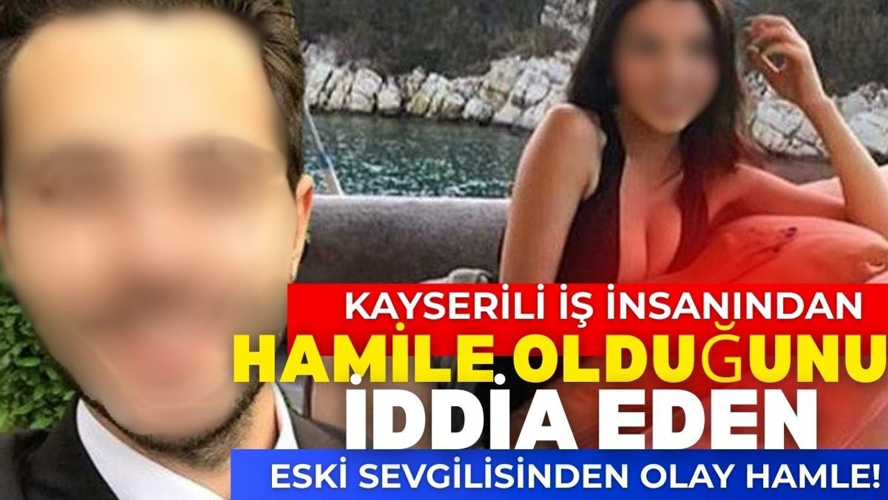 Kayserili iş insanından hamile olduğunu iddia etmişti! Eski sevgiliden olay gönderme