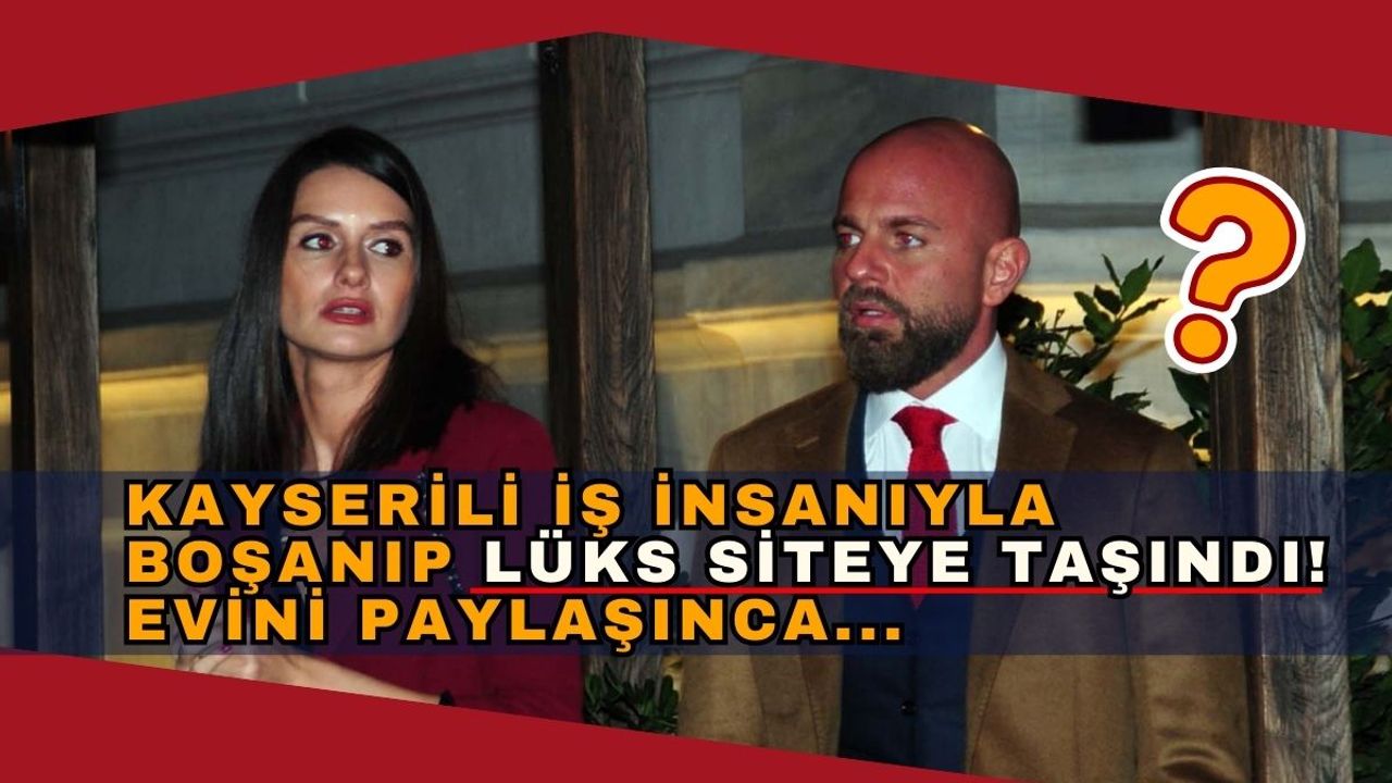 Kayserili iş insanından boşanıp lüks siteye taşınmıştı! Yeni evi hayran bıraktı